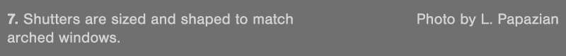 7  Shutters are sized and shaped to match  Photo by L  Papazian arched windows 