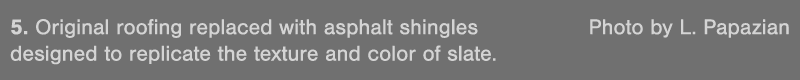 5  Original roofing replaced with asphalt shingles Photo by L  Papazian designed to replicate the texture and color o   