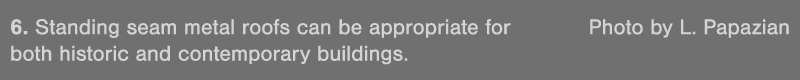 6  Standing seam metal roofs can be appropriate for  Photo by L  Papazian both historic and contemporary buildings 