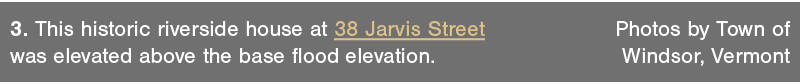 3  This historic riverside house at 38 Jarvis Street Photos by Town of was elevated above the base flood elevation  W   