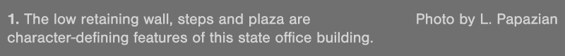 1  The low retaining wall, steps and plaza are  Photo by L  Papazian character-defining features of this state office   