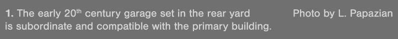 1  The early 20th century garage set in the rear yard Photo by L  Papazian is subordinate and compatible with the pri   