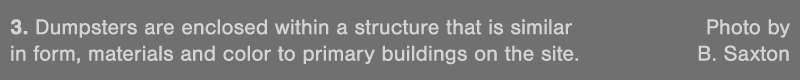 3  Dumpsters are enclosed within a structure that is similar Photo by in form, materials and color to primary buildin   