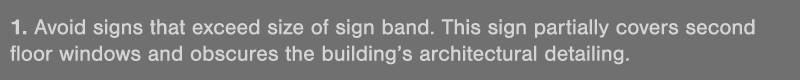 1  Avoid signs that exceed size of sign band  This sign partially covers second floor windows and obscures the buildi   