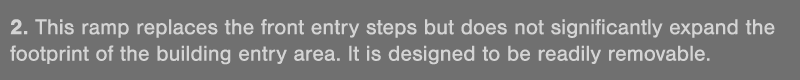 2  This ramp replaces the front entry steps but does not significantly expand the footprint of the building entry are   