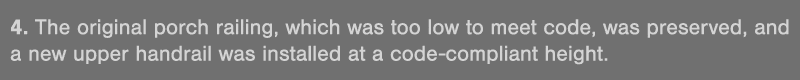 4  The original porch railing, which was too low to meet code, was preserved, and a new upper handrail was installed    