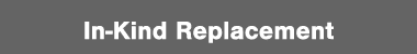 In-Kind Replacement