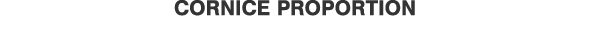 CORNICE PROPORTION