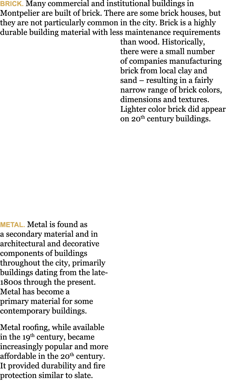 Brick  Many commercial and institutional buildings in Montpelier are built of brick  There are some brick houses, but   